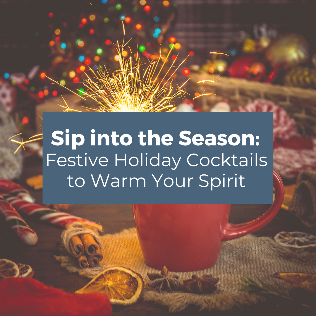 Sip into the Season: Festive Holiday Cocktails to Warm Your Spirit