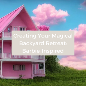 Creating Your Magical Backyard Retreat: Building a Dream House Suited For Barbie Herself