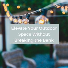 Elevate Your Outdoor Space Without Breaking the Bank