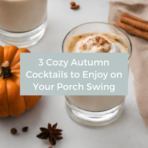 Sip, Savor, and Sway: 3 Cozy Autumn Cocktails to Enjoy on Your Porch Swing
